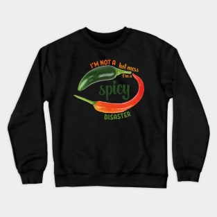 I’m not a hot mess I’m a spicy disaster mexican green red chilli meme Crewneck Sweatshirt